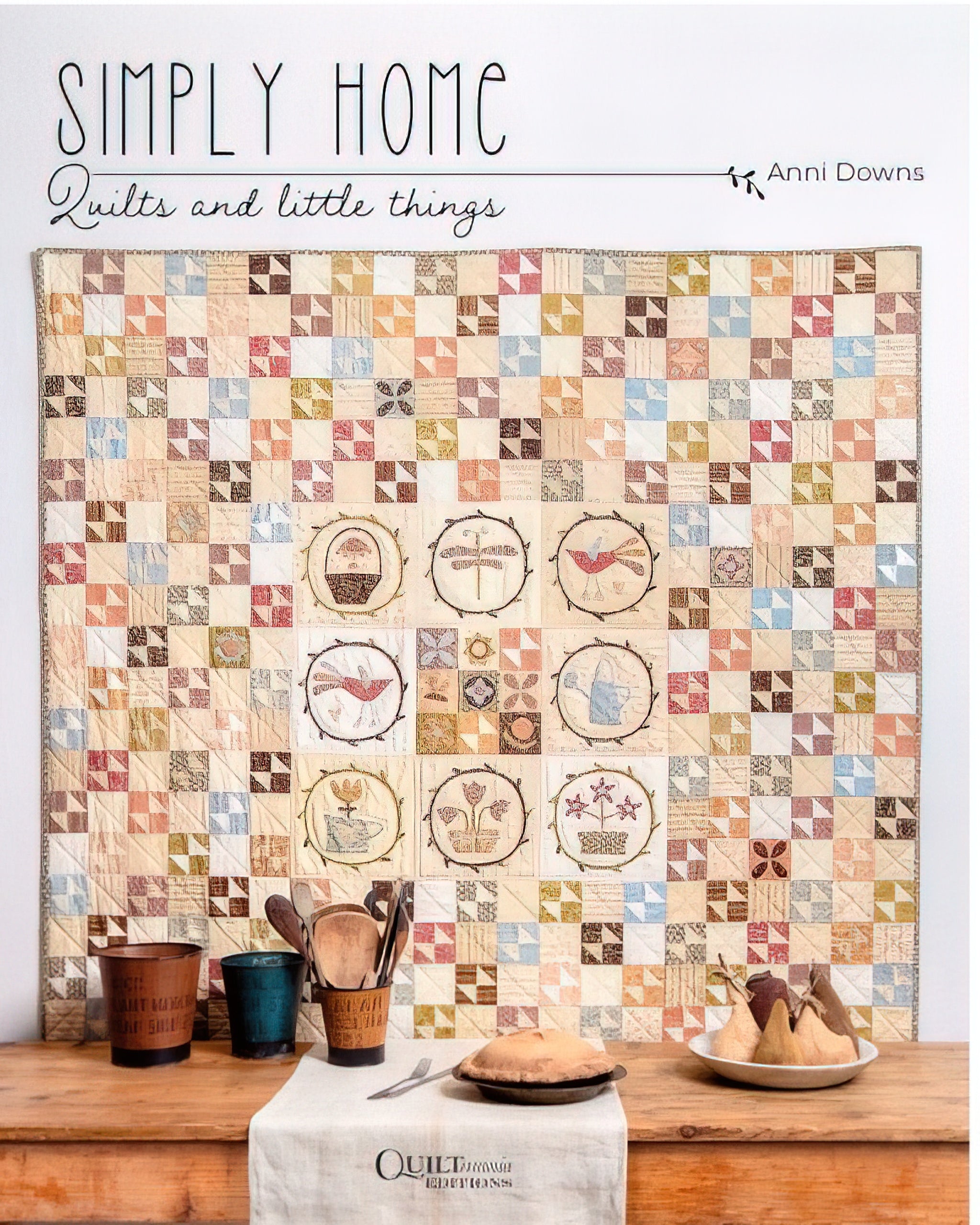 Simply Home Quilts & Little Things Book by Anni Downs - Quiltmania ...